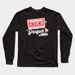 You and I are the Perfect Mix Valentines Day Long Sleeve T-Shirt